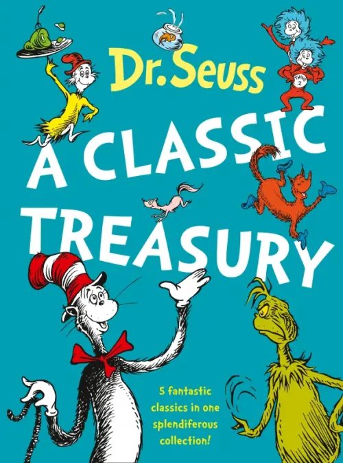 Dr. Seuss. A Classic Treasury Dr. Seuss. A Classic Treasury