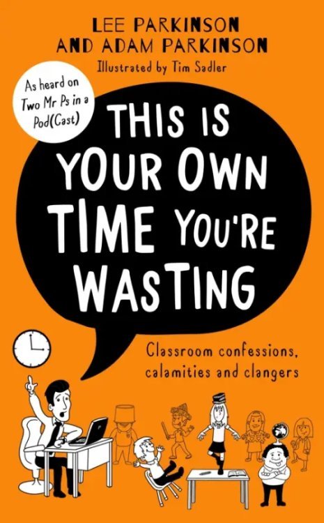 This is Your Own Time You're Wasting. Classroom Confessions, Calamities and Clangers This is Your Own Time You're Wasting. Classroom Confessions, Calamities and Clangers