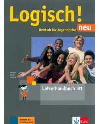 Logisch! neu B1. Deutsch für Jugendliche. Lehrerhandbuch