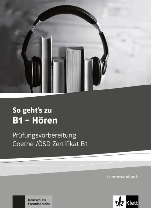 So geht’s zu B1 - Hören. Prüfungsvorbereitung Goethe-/ÖSD-Zertifikat B1. Lehrerhandbuch
