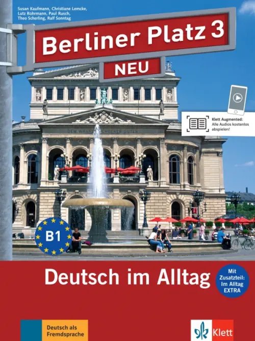 Berliner Platz. Deutsch im Alltag. DaF Berliner Platz 3 NEU. B1. Deutsch im Alltag. Lehr- und Arbeitsbuch mit Audios und Videos