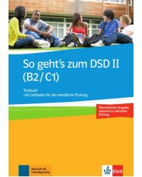 So geht’s zum DSD II. B2/C1. Neue Ausgabe. Testbuch mit Leitfaden für die mündliche Prüfung