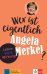Wer ist eigentlich Angela Merkel? Leben - Werk - Wirkung + Online-Angebot
