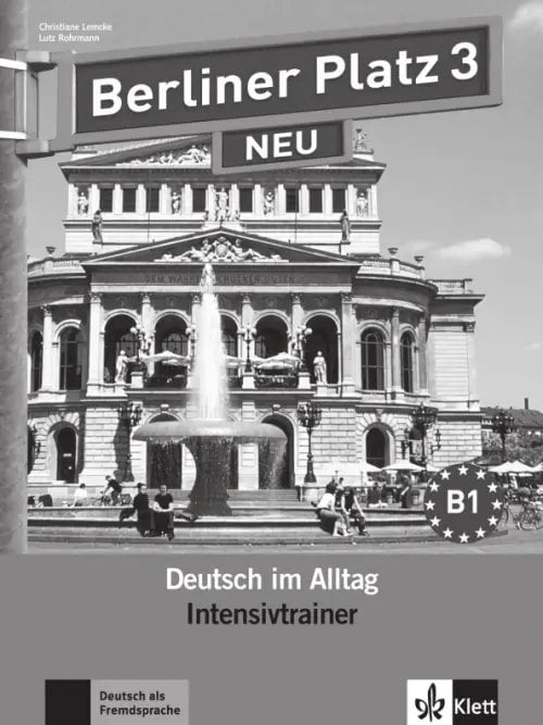 Berliner Platz. Deutsch im Alltag. DaF Berliner Platz 3 NEU. B1. Deutsch im Alltag. Intensivtrainer