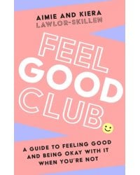 Feel Good Club. A guide to feeling good and being okay with it when you’re not