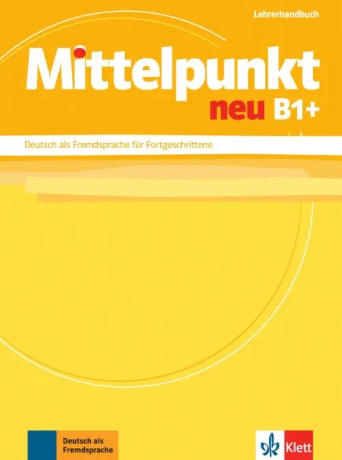 Mittelpunkt. DaF fur Fortgeschrittene Mittelpunkt neu B1+. Deutsch als Fremdsprache für Fortgeschrittene. Lehrerhandbuch