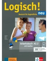 Logisch! neu A2.2. Deutsch für Jugendliche. Arbeitsbuch mit Audios