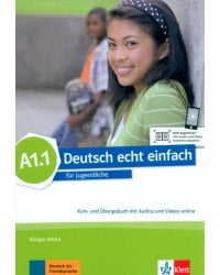Deutsch echt einfach A1.1. Deutsch für Jugendliche. Kurs- und Übungsbuch mit Audios und Videos