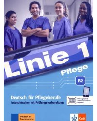 Linie 1 Pflege B2. Deutsch für Pflegeberufe. Intensivtrainer mit Prüfungsvorbereitung