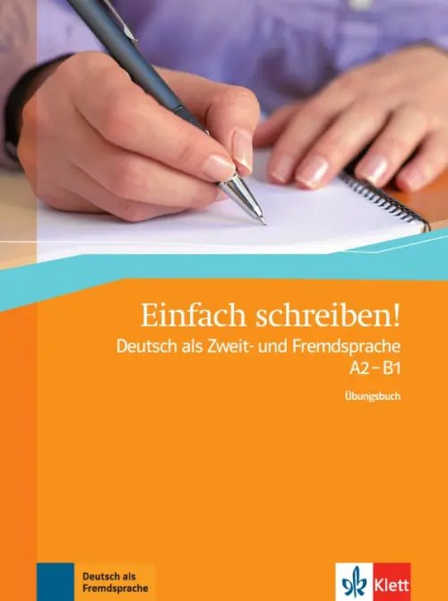 Einfach schreiben! Deutsch als Zweit- und Fremdsprache A2 - B1. Übungsbuch Einfach schreiben! Deutsch als Zweit- und Fremdsprache A2 - B1. Übungsbuch