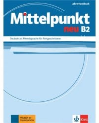 Mittelpunkt neu B2. Deutsch als Fremdsprache für Fortgeschrittene. Lehrerhandbuch