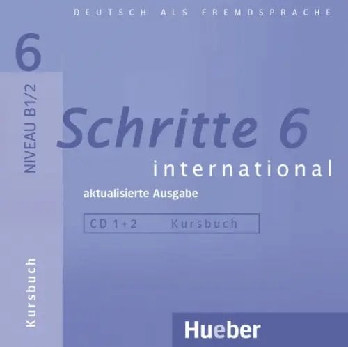Schritte international. Deutsch als Fremdsprache Schritte international 6 – aktualisierte Ausgabe. 2 Audios-CDs zum Kursbuch