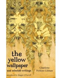 The Yellow Wallpaper And Selected Writings