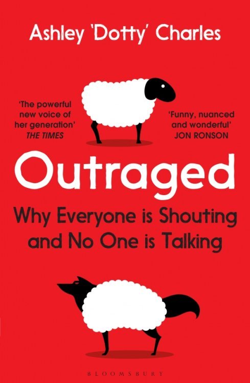 Outraged. Why Everyone is Shouting and No One is Talking Outraged. Why Everyone is Shouting and No One is Talking