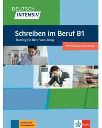 Deutsch intensiv. Schreiben im Beruf B1. Training für Beruf und Alltag. Übungsbuch