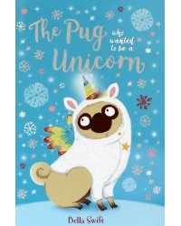 The Pug Who Wanted to Be a Unicorn