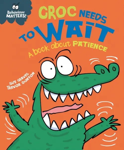 Behaviour Matters Croc Needs to Wait. A book about patience