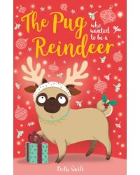 The Pug Who Wanted to Be A Reindeer