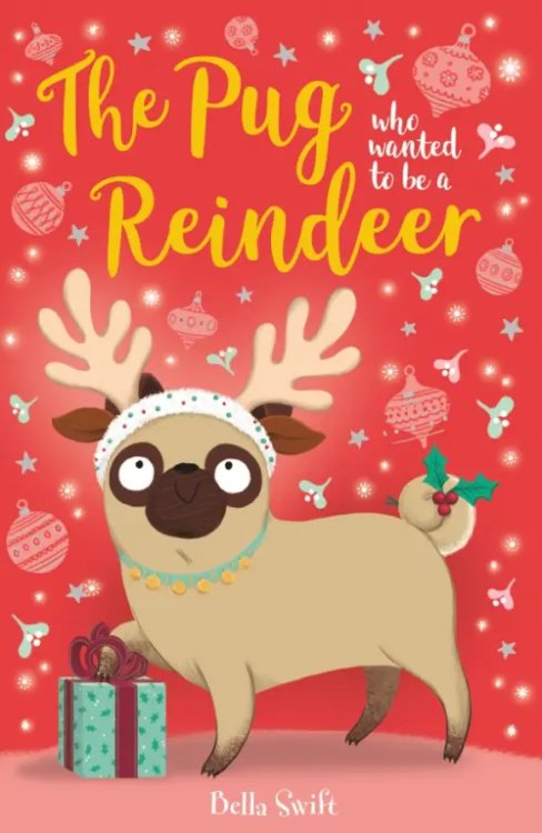 The Pug Who Wanted to... The Pug Who Wanted to Be A Reindeer