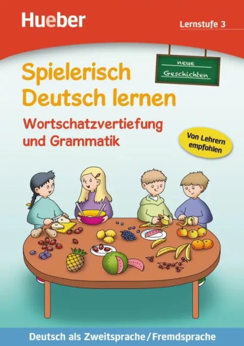 Spielerisch Deutsch lernen Wortschatzvertiefung und Grammatik – neue Geschichten. Lernstufe 3. Deutsch als Zweitsprache