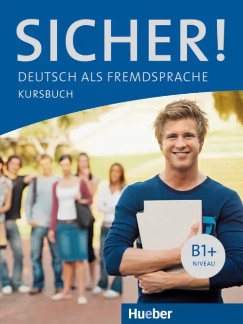 Sicher! Deutsch als Fremdsprache Sicher! B1+. Kursbuch. Deutsch als Fremdsprache