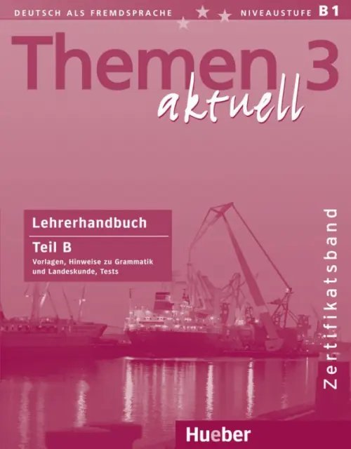 Themen aktuell. Deutsch als Fremdsprache Themen aktuell 3. Niveaustufe В1. Zertifikatsband. Lehrerhandbuch. Teil B. Deutsch als Fremdsprache