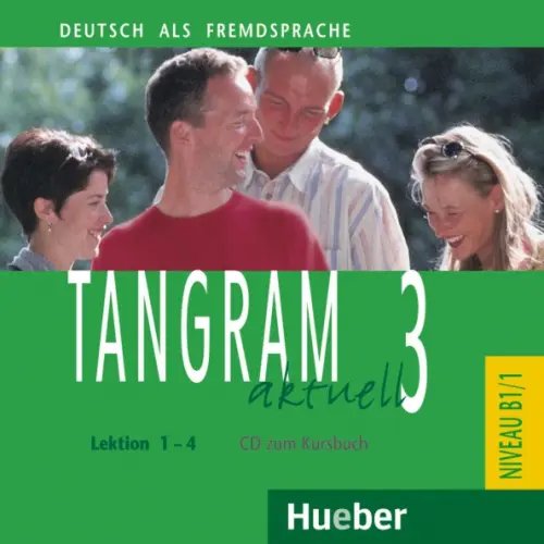 Tangram aktuell. Deutsch als Fremdsprache Tangram aktuell 3 – Lektion 1–4. Audio-CD zum Kursbuch. Deutsch als Fremdsprache