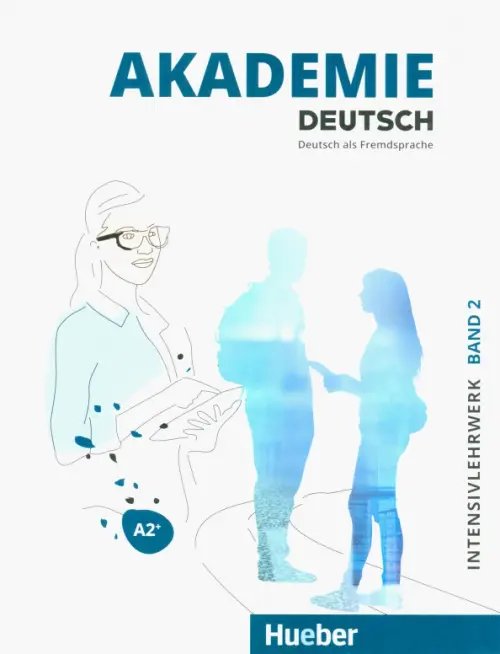 Akademie Deutsch. Deutsch als Fremdsprache Akademie Deutsch A2+. Intensivlehrwerk mit Audios online. Band 2. Deutsch als Fremdsprache