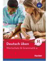 Deutsch uben. Wortschatz &amp; Grammatik B1