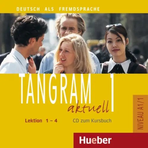 Tangram aktuell. Deutsch als Fremdsprache Tangram aktuell 1 – Lektion 1–4. Audio-CD zum Kursbuch. Deutsch als Fremdsprache