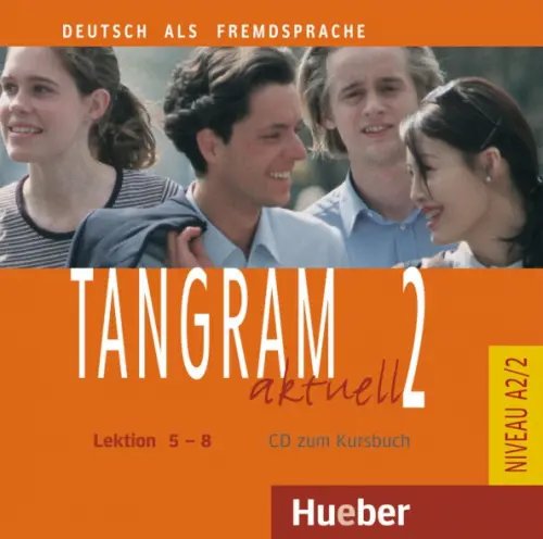 Tangram aktuell. Deutsch als Fremdsprache Tangram aktuell 2 – Lektion 5–8. Audio-CD zum Kursbuch. Deutsch als Fremdsprache
