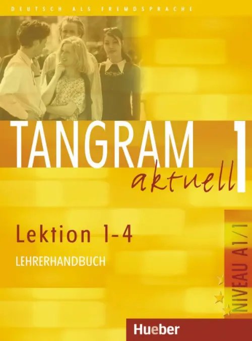 Tangram aktuell. Deutsch als Fremdsprache Tangram aktuell 1 – Lektion 1–4. Lehrerhandbuch. Deutsch als Fremdsprache
