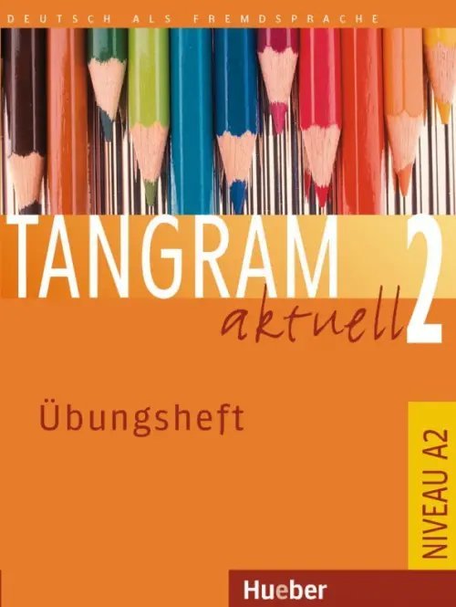 Tangram aktuell. Deutsch als Fremdsprache Tangram aktuell 2. Übungsheft. Deutsch als Fremdsprache