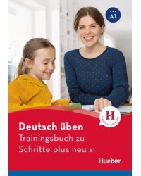 Deutsch üben. Trainingsbuch zu Schritte plus neu A1