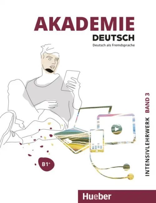 Akademie Deutsch. Deutsch als Fremdsprache Akademie Deutsch B1+. Intensivlehrwerk mit Audios online. Band 3. Deutsch als Fremdsprache