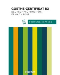 Prüfung Express – Goethe-Zertifikat B2, Deutschprüfung für Erwachsene. Übungsbuch mit Audios online