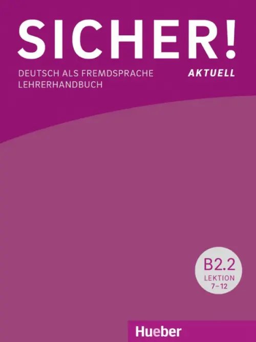 Sicher! Deutsch als Fremdsprache Sicher! aktuell B2.2. Lehrerhandbuch. Deutsch als Fremdsprache