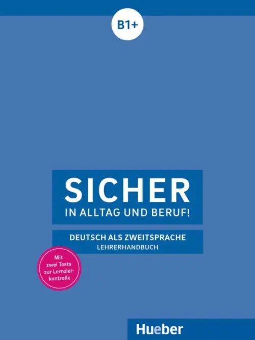 Sicher in Alltag und Beruf! DaZ Sicher in Alltag und Beruf! Lehrerhandbuch. B1+. Deutsch als Zweitsprache