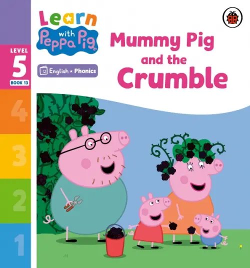 Learn with Peppa Mummy Pig and the Crumble. Level 5 Book 13