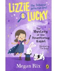 Lizzie and Lucky. The Mystery of the Disappearing Rabbit