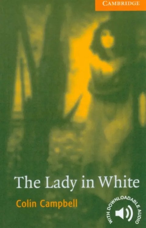 Cambridge English Readers The Lady in White. Level 4