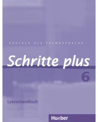 Schritte plus 6. Lehrerhandbuch. Deutsch als Fremdsprache