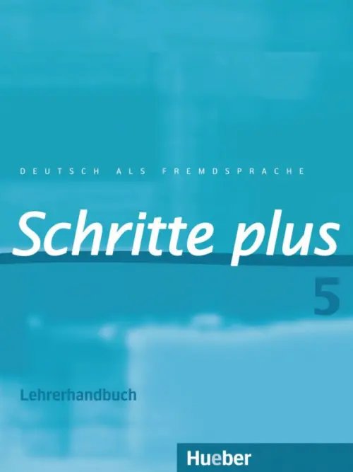Schritte plus. Deutsch als Fremdsprache Schritte plus 5. Lehrerhandbuch. Deutsch als Fremdsprache