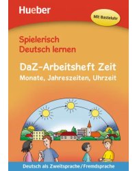 Spielerisch Deutsch lernen DaZ-Arbeitsheft Zeit. Monate, Jahreszeiten, Uhrzeit