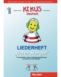 Kikus Deutsch. Liederheft Guten Morgen. Deutsch als Fremdsprache Deutsch als Zweitsprache