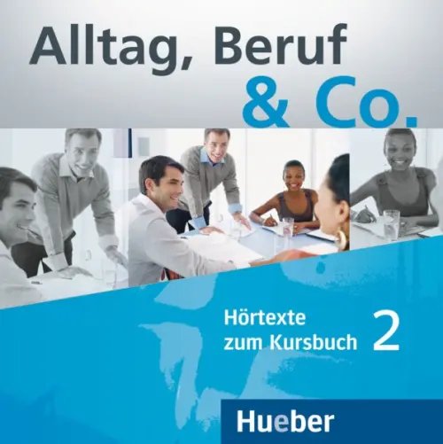 Alltag, Beruf & Co. Deutsch als Fremdsprache Alltag, Beruf & Co. 2. 2 Audio-CDs zum Kursbuch. Deutsch als Fremdsprache