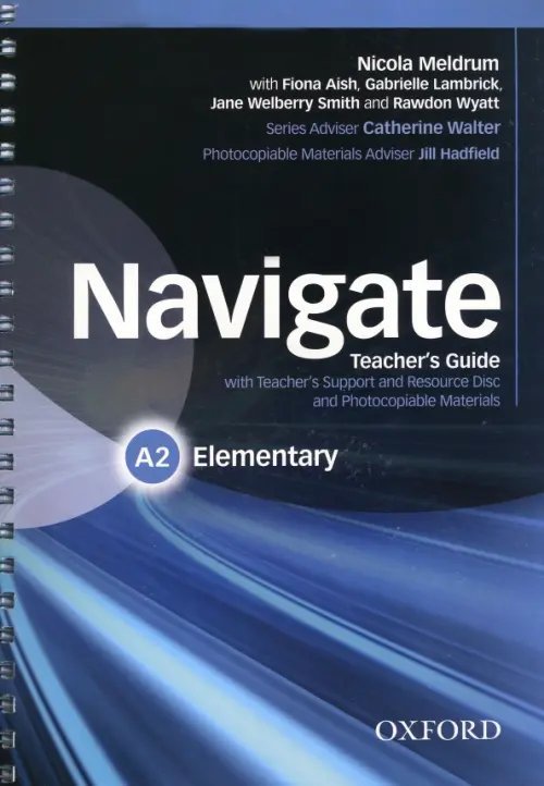 Navigate Navigate. A2 Elementary. Teacher's Guide with Teacher's Support and Resource Disc
