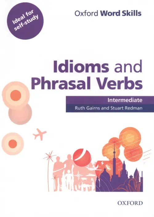 Oxford Word Skills Oxford Word Skills. Intermediate. Idioms and Phrasal Verbs. Student Book with Key