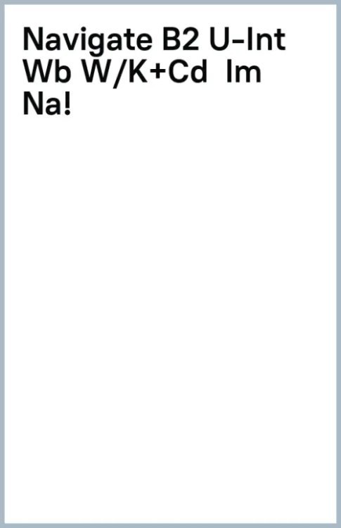 Navigate Navigate. B2 Upper-intermediate. Workbook with key + CD