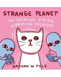 Strange Planet. The Sneaking, Hiding, Vibrating Creature
